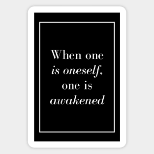 When one is oneself, one is awakened - Spiritual quote Magnet